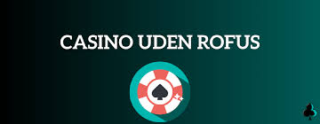 Casino Uden ROFUS Velkomstbonus Uden Begrænsninger Casino Uden ROFUS Velkomstbonus Uden Begrænsninger
